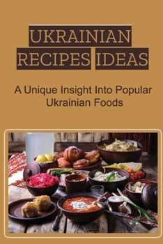Paperback Ukrainian Recipes Ideas: A Unique Insight Into Popular Ukrainian Foods Book