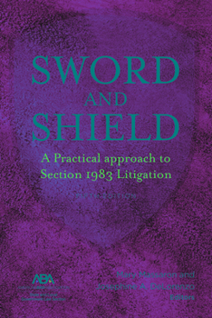 Paperback Sword and Shield: A Practical Approach to Section 1983 Litigation Book