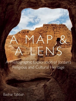 Hardcover A Map and a Lens: A Photographic Exploration of Jordan's Religious and Cultural Heritage Book