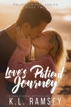 Love's Patient Journey: Second Chance Romance, Surprise Baby, Military Alpha, Age Gap (The Relinquished Series)