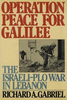 Hardcover Operation Peace for Galilee: The Israeli-PLO War in Lebanon Book