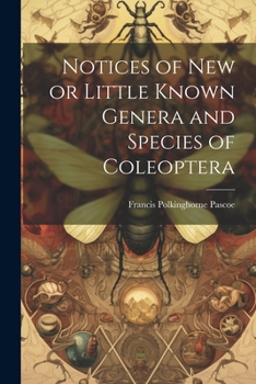 Paperback Notices of New or Little Known Genera and Species of Coleoptera Book