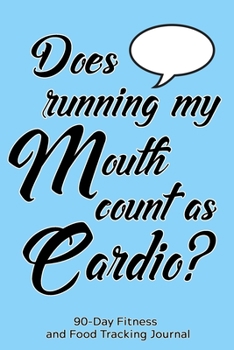 Paperback Does Running My Mouth Count as Cardio?: 90-Day Fitness and Food Tracking Journal Book