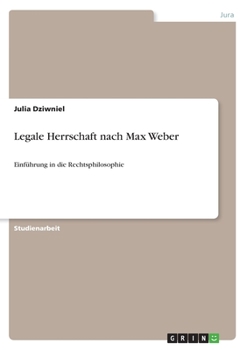 Paperback Legale Herrschaft nach Max Weber: Einführung in die Rechtsphilosophie [German] Book