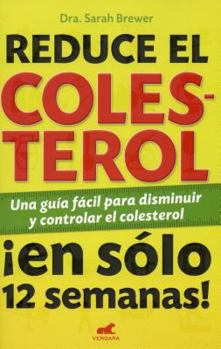 Paperback Reduce el cholesterol / Cut Your Cholesterol: En Solo 12 Semanas: Una Guia Facil Para Disminuir Y Controlar El Cholesterol (Spanish Edition) [Spanish] Book
