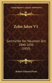 Zehn Jahre V1: Geschichte Der Neuesten Zeit, 1840-1850
