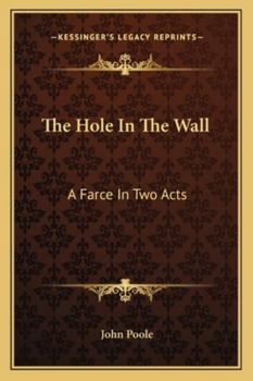 Paperback The Hole in the Wall: A Farce in Two Acts Book