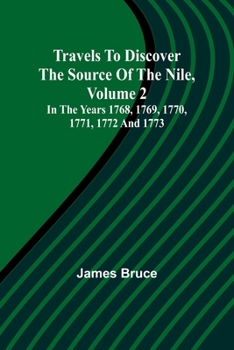 Travels to Discover the Source of the Nile, Volume 2 In the years 1768, 1769, 1770, 1771, 1772 and 1773