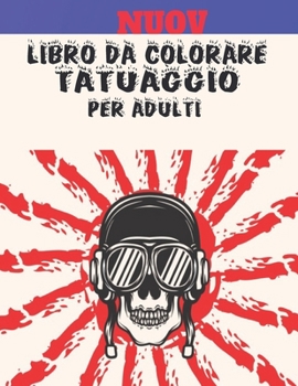Libro da Colorare Tatuaggio per Adulti: Fantastico regalo per gli amanti dei tatuaggi 50 tatuaggi unilaterali Disegni del tatuaggio fantastici e rilas