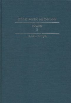 Hardcover Ethnic Music on Records: A Discography of Ethnic Recordings Produced in the United States, 1893-1942. Vol. 3: Eastern Europe Volume 3 Book