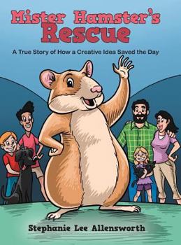 Hardcover Mister Hamster's Rescue: A True Story of How a Creative Idea Saved the Day Book
