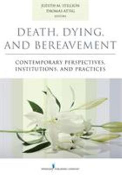 Death, Dying, and Bereavement: Contemporary Perspectives, Institutions, and Practices