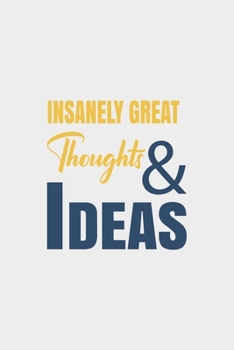 Insanely Great Thoughts & Ideas: Blank Notebook/Journal For Personal Use And Also Your Friend And Family