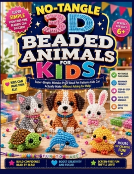 Paperback No-Tangle 3D Beaded Animals for Kids: Super-Simple, Mistake-Proof Bead Pet Patterns Kids Can Actually Make Without Asking for Help Book