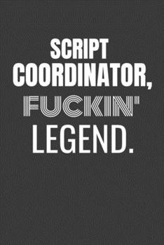 Paperback Script Coordinator Fuckin Legend: SCRIPT COORDINATOR TV/flim prodcution crew appreciation gift. Fun gift for your production office and crew Book