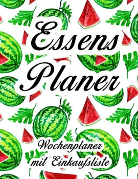 Essensplaner: Sehr großer praktischer Planer - Mit Einkaufsliste - Buch für 52 Wochen - Fruchtiger hochglanz Einband - wie DIN A4