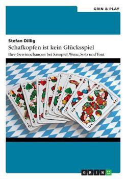 Paperback Schafkopfen ist kein Glücksspiel: Ihre Gewinnchancen bei Sauspiel, Wenz, Solo und Tout [German] Book