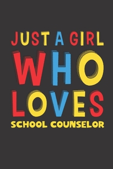 Paperback Just A Girl Who Loves School Counselor: A Nice Gift Idea For Girl Women Who Loves Her School Counselor Mom Dad Husband Funny Birthday Gifts Journal Li Book