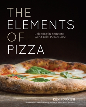 Hardcover The Elements of Pizza: Unlocking the Secrets to World-Class Pies at Home [A Cookbook] Book
