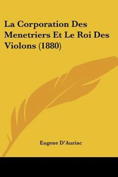 Paperback La Corporation Des Menetriers Et Le Roi Des Violons (1880) [French] Book