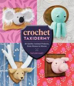 Paperback Crochet Taxidermy: 30 Quirky Animal Projects, from Mouse to Moose Book