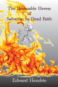 Paperback The Damnable Heresy of Salvation by Dead Faith Book
