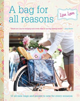 Paperback A Bag for All Reasons: 12 All-New Bags and Purses to Sew for Every Occasion Book