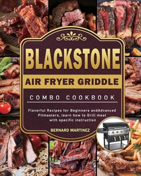 Paperback Blackstone AirFryer Griddle Combo Cookbook: Flavorful Recipes for Beginners andAdvanced Pitmasters, learn how to Grill meat with specific instruction Book