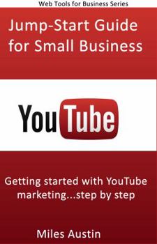 Paperback YouTube Jump-Start Guide for Small Business: Getting started with YouTube marketing...step by step Book