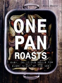 Hardcover One Pan Roasts: Easy, Delicious Meals for Every Night of the Week Book