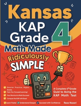 Paperback Kansas KAP Grade 4 Math Made Ridiculously Simple: A Comprehensive 4th Grade Guide to Acing KAP Math Book