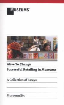 Paperback Alive to Change: Successful Retailing in Museums (2nd Edition) Book