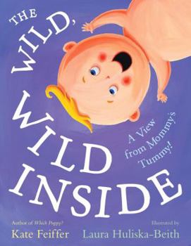 Hardcover The Wild, Wild Inside: A View from Mommy's Tummy! Book