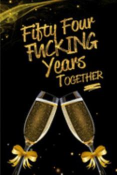 Fifty Four Fucking Years Together: Blank Lined Funny Journal, Notebook as a Perfect 54th Anniversary Romance Reunion Party Adult Gag Gift for Couples ... New Year, Valentine's Day, Thanksgiving etc.