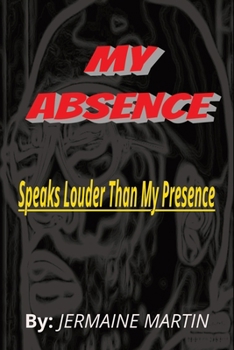Paperback My Absence: Speaks Louder Than My Presence Book