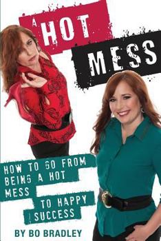 Paperback A Hot Mess: How to Go From Being a Hot Mess to Happy Success Book