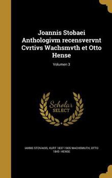 Hardcover Joannis Stobaei Anthologivm recensvervnt Cvrtivs Wachsmvth et Otto Hense; Volumen 3 [Latin] Book