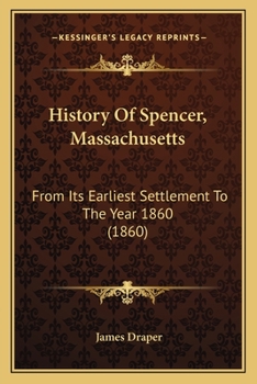 Paperback History Of Spencer, Massachusetts: From Its Earliest Settlement To The Year 1860 (1860) Book