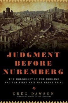 Hardcover Judgment Before Nuremberg: The Holocaust in the Ukraine and the First Nazi War Crimes Trial Book