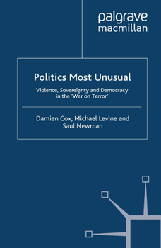 Politics Most Unusual: Violence, Sovereignty and Democracy in the `war on Terror'