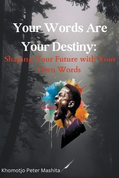 Paperback Your Words Are Your Destiny: Shaping Your Future with Your Own Words Book