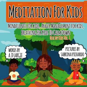 Paperback Meditation For Kids: Mindfulness for Kids: Anger Management for Kids: Breathing for Kids To Calm Down Book