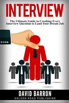 Paperback Interview: The Ultimate Guide to Crushing Every Interview Question to Land Your Dream Job Book