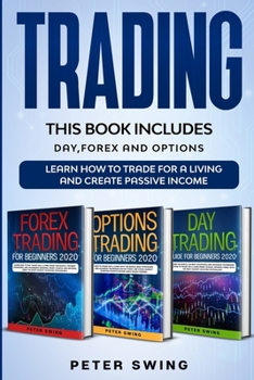 Paperback Trading: THIS BOOK INCLUDES: Day, Forex and Options. Learn How To Trade For a Living And Create Passive Income Book