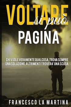 Paperback Voltare Pagina Si Può'!: Chi Vuole Veramente Qualcosa, Trova Sempre Una Soluzione. [Italian] Book