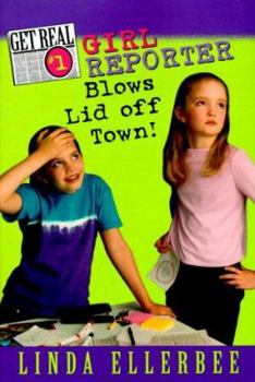 Girl Reporter Blows Lid Off Town! (Get Real, No. 1) - Book #1 of the Get Real