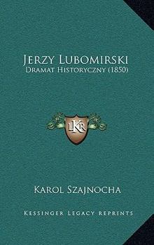 Paperback Jerzy Lubomirski: Dramat Historyczny (1850) [Polish] Book