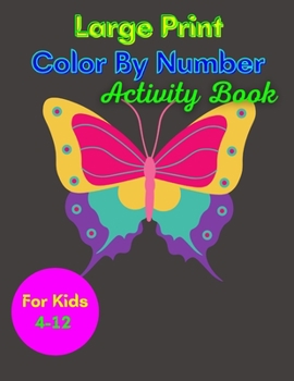 Paperback Large Print Color By Number Activity Book: Large Print Color By Number Activity Book For Kids 4-12(Best Coloring Book)100 Coloring Pages Book