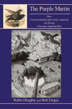 Paperback The Purple Martin: How Citizen Scientists and Colony Landlords Are Saving a Favorite American Bird Book