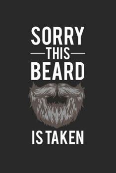 Paperback Sorry This Beard Is Taken: Sorry This Beard Is Taken Notebook (6x9) - Funny Beard Notebook - Funny Valentines Day Gift for Him - Funny Beard Gift Book